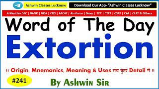 #241 Noun "Extortion" | Synonyms | Antonyms | Mnemonic | Root | Example | WoD- 241 | By Ashwin Sir