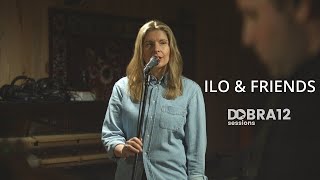 Ilo & Friends I Dobra 12 Live Session