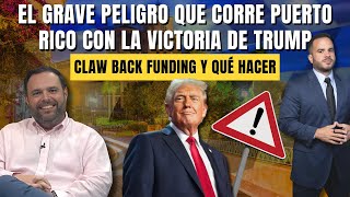 EL GRAVE PELIGRO QUE CORRE P.R. CON LA VICTORIA DE TRUMP - Claw Back funding y qué hacer de hoy