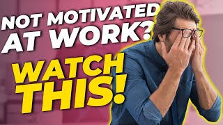 Not Motivated At Work? WATCH THIS [ How To Get & Stay Motivated At Your Workplace ]