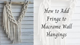 How to add fringe to your macrame wall hangings tutorial