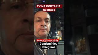 Condomínios INseguros: TV NA PORTARIA (tá errado)