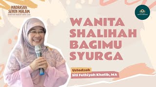 WANITA SHALIHAH BAGIMU SYURGA  |  USTADZAH SITI FATHIYAH KHATIB, MA