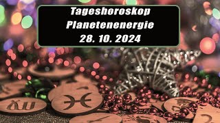 Tageshoroskop - Planetenenergie 28.10.2024       Horoskope/Sternzeichen/EnergienTagesPlanetenenergie