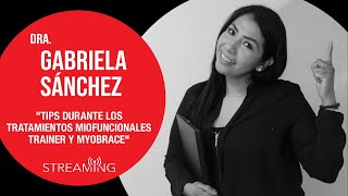 Dra. Gabriela Sánchez. Tema: Tips durante los tratamientos miofuncionales Trainer y Myobrace