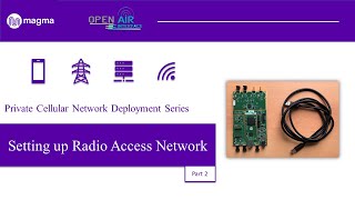 Setting Up Radio Access Network (RAN) for Private Cellular Network | USRP | OpenAirInterface