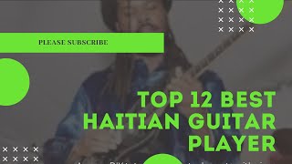 Top 12 best Haitian guitar player