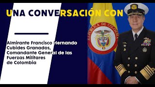 Una Conversación Con Almirante Francisco Hernando Cubides Granados