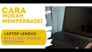 CARA MEMPERBAIKI LAPTOP LENOVO, HIDUP SEBENTAR LALU MATI DENGAN CARA YANG SEDERHANA