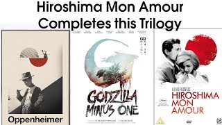 Hiroshima Mon Amour + Oppenheimer and Godzilla