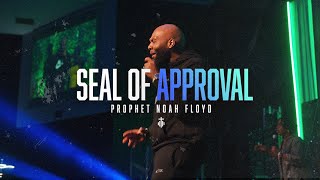 SEAL OF APPROVAL || PROPHET NOAH FLOYD