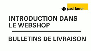 Vidéo explicative Paul Forrer – Bulletins de livraison