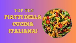 TOP 10 Piatti della Cucina Tradizionale italiana!