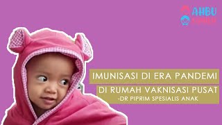 IMUNISASI DI ERA PANDEMI -RUMAH VAKSINASI PUSAT- DR PIPRIM SPESIALIS ANAK