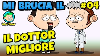 😁 IL DOTTOR MIGLIORE P4. MI BRUCIA IL