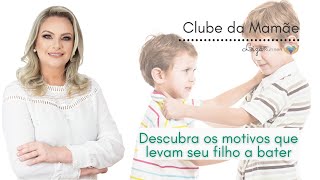 DESCUBRA OS MOTIVOS QUE LEVAM SEU FILHO A BATER