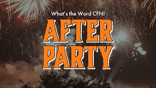 What's the Word CFNI: After Party