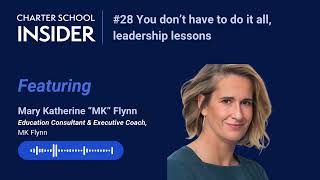 Episode 28 You don’t have to do it all, leadership lessons with Executive Coach MK Flynn