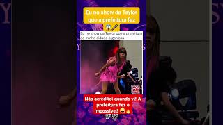 Eu no show da Taylor que a prefeitura fez 😱🎤 #feedshorts #fofocadodia #fy #shorts #viraliza #feed