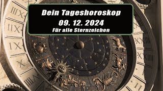 Dein Tageshoroskop für alle Sternzeichen vom 09.12.2024!!!  Horoskope/Sternzeichen