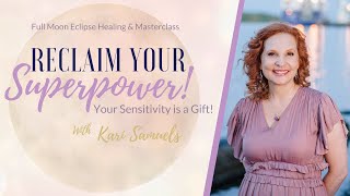 EMPATHS and HSPs - Reclaim Your Superpowers!