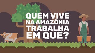 Quem vive na Amazônia trabalha em quê?