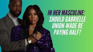 IN HER MASCULINE: Should GABBY Be Paying HALF?