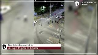 Diez detenidos en el inicio del toque de queda en Tucumán