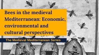 Bees in the Medieval Mediterranean: Economic, environmental and cultural perspectives