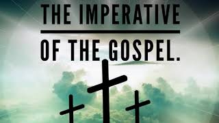 The Imperative of the Gospel