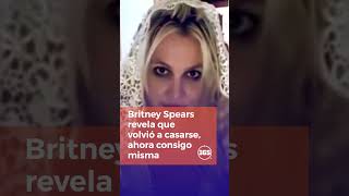 Britney Spears revela que volvió a casarse, ahora consigo misma