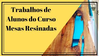 → Mesas Resinadas 【 Trabalhos de Alunos do Curso Mesas Resinadas JA Training 】