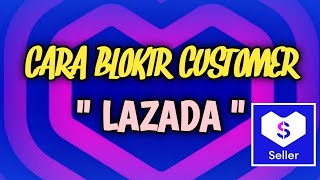 CARA BLOKIR CUSTOMER LAZADA