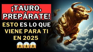 ¡Prepárate TAURO, esto te depara este 2025!