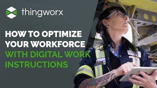 Learn How to Optimize Your Workforce with Digital Work Instructions