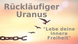 Rückläufiger Uranus ~ Lebe deine innere Freiheit