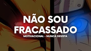 VOCÊ NÃO É UM FRACASSADO! NUNCA DESISTA - VÍDEO MOTIVACIONAL NARUTO UZUMAKI