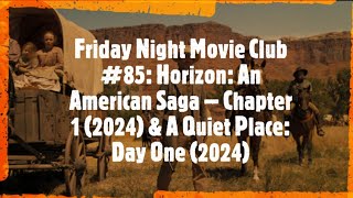 Friday Night Movie Club #85: Horizon: An American Saga – Chapter 1 & A Quiet Place: Day One