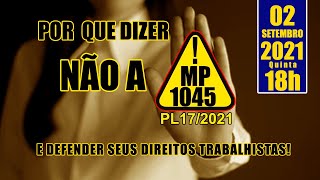 Por que dizer não ao PL17/2021 (MP 1045) e defender seus direitos trabalhistas!