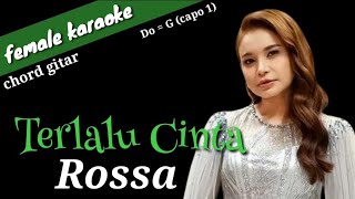 Terlalu Cinta - Rossa (female karaoke)