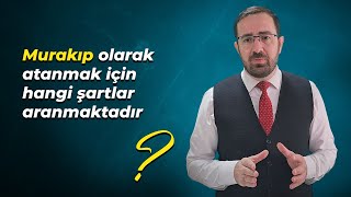 Murakıp olarak atanmak için hangi şartlar aranmaktadır?