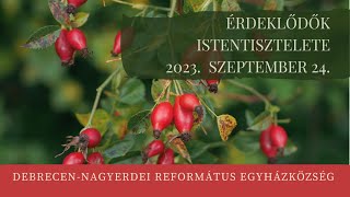 Érdeklődők istentisztelete 2023. 09. 24. Debrecen-Nagyerdei Református Egyházközség