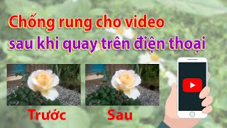 Cách chống rung cho video trên điện thoại | Cách làm Youtube trên điện thoại