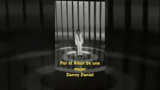 Por el amor de una mujer. Danny Daniel