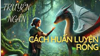 Cách huấn luyện rồng | Một thế giới giả tưởng nơi con người và rồng cùng tồn tại - Truyện ngắn