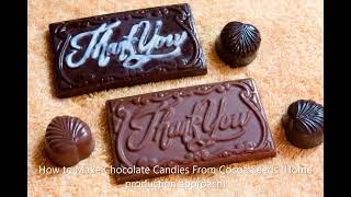 How to Make Chocolate Candies From Cocoa Seeds Home production approach