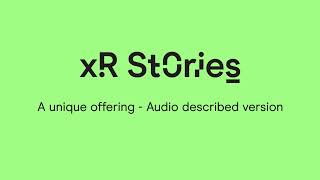 XR Stories | A unique offering | Audio described version