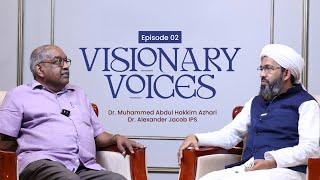 Visionary Voices | Episode 02 | Dr. Muhammed Abdul Hakkim Azhari | Dr. Alexander Jacob IPS