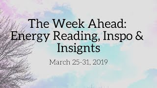 The Week Ahead: Energy Reading, Insights & Inspo | March 25-31