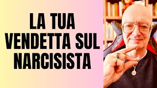 LA TUA VENDETTA SUL NARCISISTA